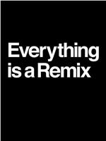 Everything is a Remix在线观看和下载