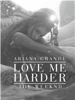 Ariana Grande Ft. The Weeknd: Love Me Harder在线观看和下载