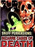 Snuff Perversions: Bizarre Cases of Death在线观看和下载